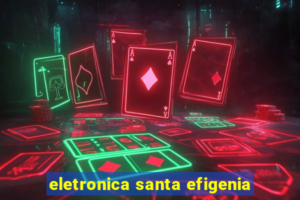 eletronica santa efigenia